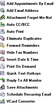 Features: Add Appointments by Email, Add Email Address, Attachment Forget-Me-Not, Auto CC/BCC, Auto Print, Eliminate Duplicates, Forward Reminders, Hide Fax Numbers, Insert Date & Time, Print on Demand, Quick Text Hotkeys, Reply To All Monitor, Save Attac